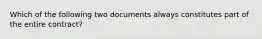 Which of the following two documents always constitutes part of the entire contract?