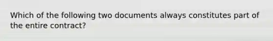 Which of the following two documents always constitutes part of the entire contract?