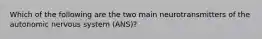 Which of the following are the two main neurotransmitters of the autonomic nervous system (ANS)?