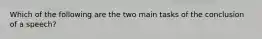 Which of the following are the two main tasks of the conclusion of a speech?