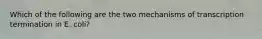 Which of the following are the two mechanisms of transcription termination in E. coli?