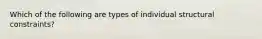 Which of the following are types of individual structural constraints?