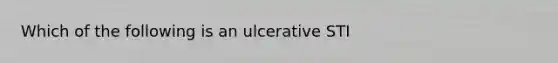 Which of the following is an ulcerative STI