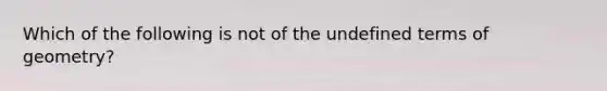 Which of the following is not of the undefined terms of geometry?