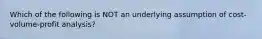 Which of the following is NOT an underlying assumption of cost-volume-profit analysis?