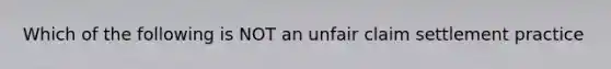 Which of the following is NOT an unfair claim settlement practice