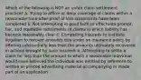 Which of the following is NOT an unfair claim settlement practice? a. Trying to affirm or deny coverage of claims within a reasonable time after proof of loss statements have been completed b. Not attempting in good faith to effectuate prompt, fair, and equitable settlements of claims in which liability has become reasonably clear c. Compelling insureds to institute litigation to recover amounts due under an insurance policy by offering substantially less than the amounts ultimately recovered in actions brought by such insureds d. Attempting to settle a claim for less than the amount to which a reasonable individual would have believed the individual was entitled by reference to written or printed advertising material accompanying or made part of an application