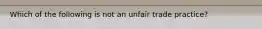 Which of the following is not an unfair trade practice?