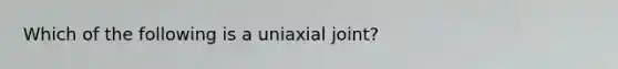 Which of the following is a uniaxial joint?