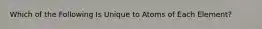 Which of the Following Is Unique to Atoms of Each Element?