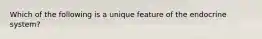Which of the following is a unique feature of the endocrine system?