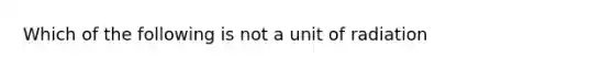 Which of the following is not a unit of radiation