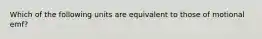 Which of the following units are equivalent to those of motional emf?