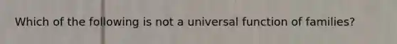 Which of the following is not a universal function of families?