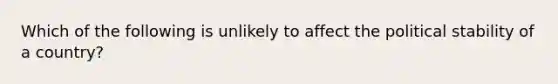 Which of the following is unlikely to affect the political stability of a country?