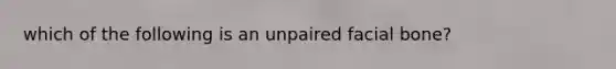 which of the following is an unpaired facial bone?
