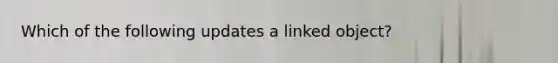 Which of the following updates a linked object?