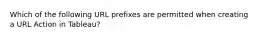 Which of the following URL prefixes are permitted when creating a URL Action in Tableau?