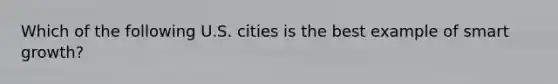 Which of the following U.S. cities is the best example of smart growth?