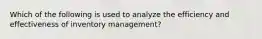 Which of the following is used to analyze the efficiency and effectiveness of inventory management?