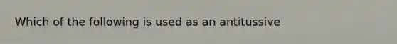 Which of the following is used as an antitussive