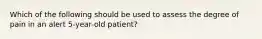 Which of the following should be used to assess the degree of pain in an alert 5-year-old patient?