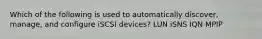 Which of the following is used to automatically discover, manage, and configure iSCSI devices? LUN iSNS IQN MPIP