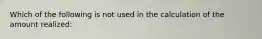 Which of the following is not used in the calculation of the amount realized: