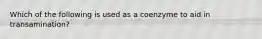 Which of the following is used as a coenzyme to aid in transamination?