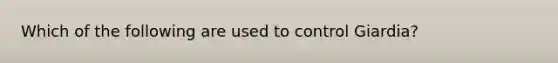 Which of the following are used to control Giardia?