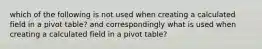 which of the following is not used when creating a calculated field in a pivot table? and correspondingly what is used when creating a calculated field in a pivot table?