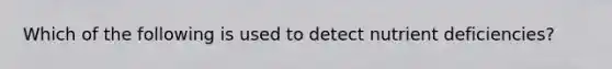 Which of the following is used to detect nutrient deficiencies?