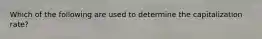 Which of the following are used to determine the capitalization rate?