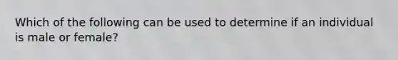 Which of the following can be used to determine if an individual is male or female?
