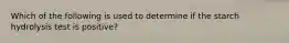 Which of the following is used to determine if the starch hydrolysis test is positive?