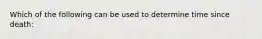 Which of the following can be used to determine time since death: