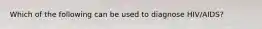 Which of the following can be used to diagnose HIV/AIDS?