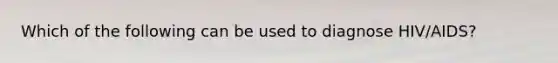 Which of the following can be used to diagnose HIV/AIDS?