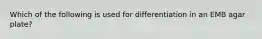 Which of the following is used for differentiation in an EMB agar plate?