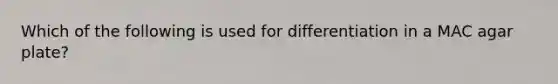 Which of the following is used for differentiation in a MAC agar plate?