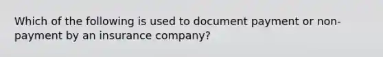 Which of the following is used to document payment or non-payment by an insurance company?