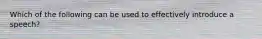Which of the following can be used to effectively introduce a speech?