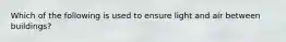 Which of the following is used to ensure light and air between buildings?