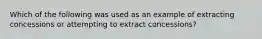 Which of the following was used as an example of extracting concessions or attempting to extract concessions?