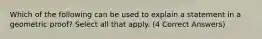 Which of the following can be used to explain a statement in a geometric proof? Select all that apply. (4 Correct Answers)