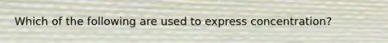 Which of the following are used to express concentration?