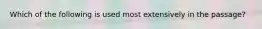 Which of the following is used most extensively in the passage?