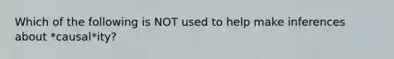 Which of the following is NOT used to help make inferences about *causal*ity?