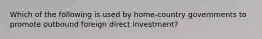 Which of the following is used by home-country governments to promote outbound foreign direct investment?