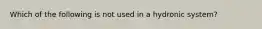 Which of the following is not used in a hydronic system?